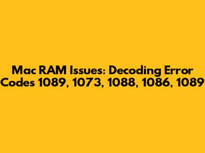 Mac RAM Issues: Decoding Error Codes 1089, 1073, 1088, 1086, 1089