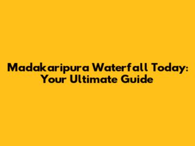 Madakaripura Waterfall Today: Your Ultimate Guide