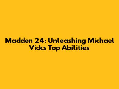 Madden 24: Unleashing Michael Vick's Top Abilities