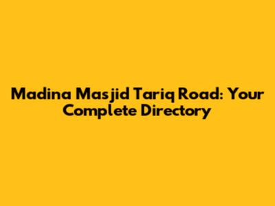 Madina Masjid Tariq Road: Your Complete Directory