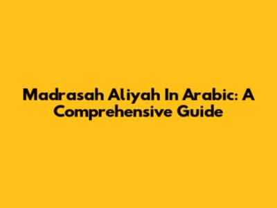 Madrasah Aliyah In Arabic: A Comprehensive Guide