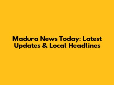 Madura News Today: Latest Updates & Local Headlines