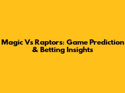 Magic Vs Raptors: Game Prediction & Betting Insights