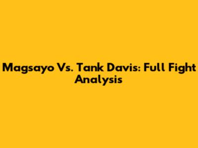 Magsayo Vs. Tank Davis: Full Fight Analysis