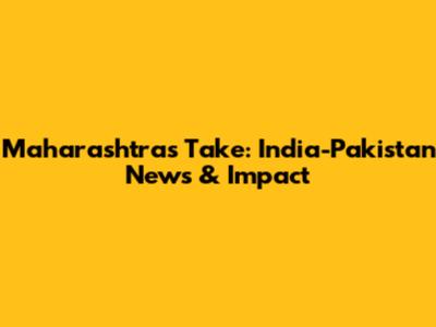 Maharashtra's Take: India-Pakistan News & Impact