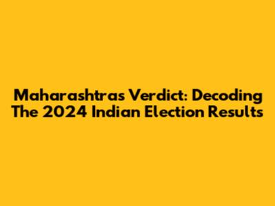 Maharashtra's Verdict: Decoding The 2024 Indian Election Results