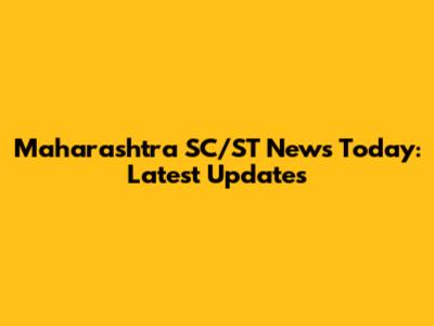 Maharashtra SC/ST News Today: Latest Updates