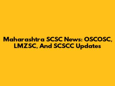Maharashtra SCSC News: OSCOSC, LMZSC, And SCSCC Updates