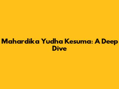 Mahardika Yudha Kesuma: A Deep Dive
