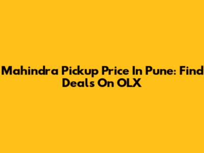 Mahindra Pickup Price In Pune: Find Deals On OLX