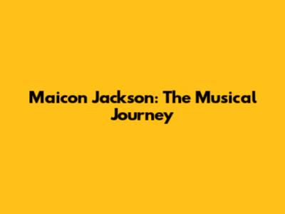 Maicon Jackson: The Musical Journey