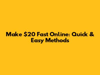 Make $20 Fast Online: Quick & Easy Methods