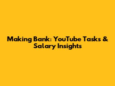 Making Bank: YouTube Tasks & Salary Insights