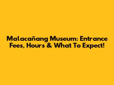 Malacañang Museum: Entrance Fees, Hours & What To Expect!