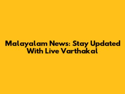 Malayalam News: Stay Updated With Live Varthakal
