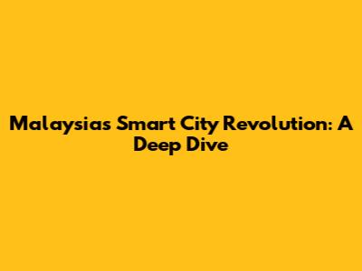 Malaysia's Smart City Revolution: A Deep Dive