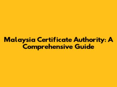 Malaysia Certificate Authority: A Comprehensive Guide