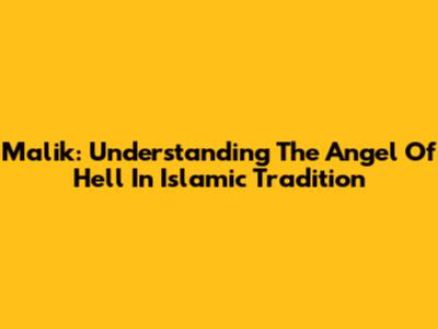 Malik: Understanding The Angel Of Hell In Islamic Tradition