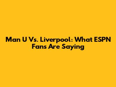Man U Vs. Liverpool: What ESPN Fans Are Saying