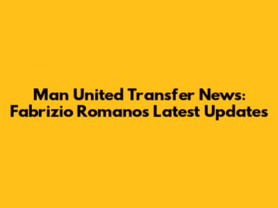Man United Transfer News: Fabrizio Romano's Latest Updates