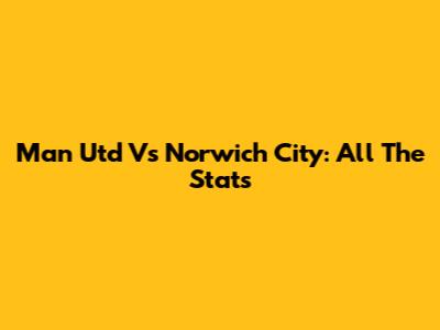 Man Utd Vs Norwich City: All The Stats