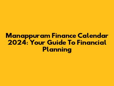 Manappuram Finance Calendar 2024: Your Guide To Financial Planning