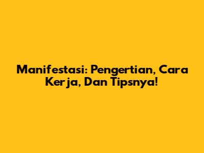 Manifestasi: Pengertian, Cara Kerja, Dan Tipsnya!