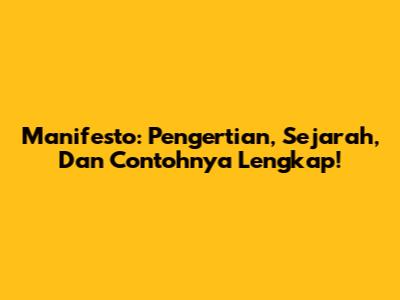 Manifesto: Pengertian, Sejarah, Dan Contohnya Lengkap!