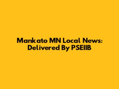 Mankato MN Local News: Delivered By PSEIIB