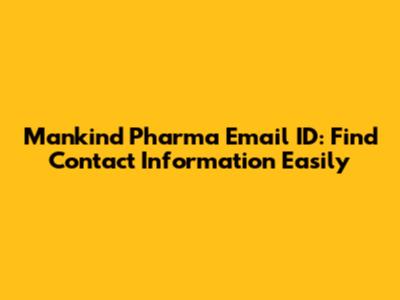 Mankind Pharma Email ID: Find Contact Information Easily