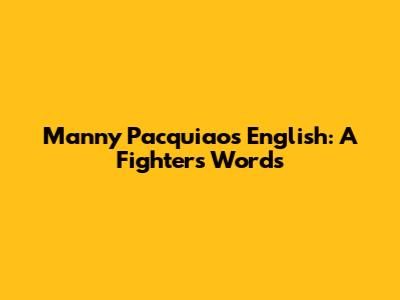 Manny Pacquiao's English: A Fighter's Words