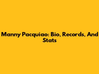 Manny Pacquiao: Bio, Records, And Stats
