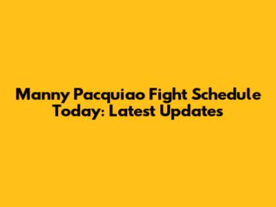 Manny Pacquiao Fight Schedule Today: Latest Updates