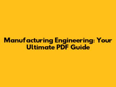 Manufacturing Engineering: Your Ultimate PDF Guide