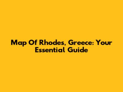 Map Of Rhodes, Greece: Your Essential Guide
