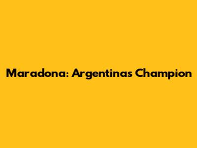 Maradona: Argentina's Champion