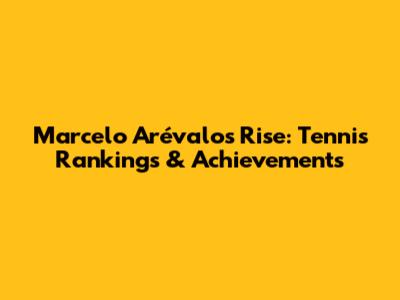 Marcelo Arévalo's Rise: Tennis Rankings & Achievements