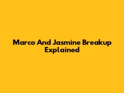 Marco And Jasmine Breakup Explained