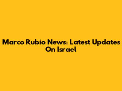 Marco Rubio News: Latest Updates On Israel