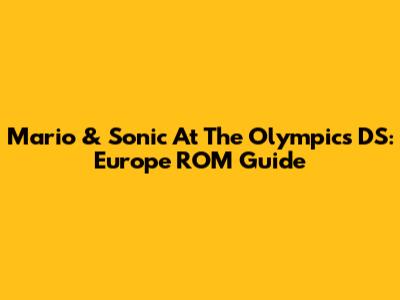 Mario & Sonic At The Olympics DS: Europe ROM Guide
