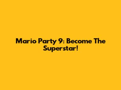 Mario Party 9: Become The Superstar!