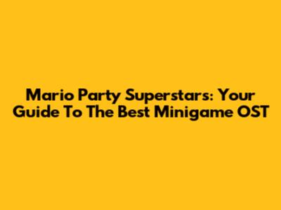 Mario Party Superstars: Your Guide To The Best Minigame OST