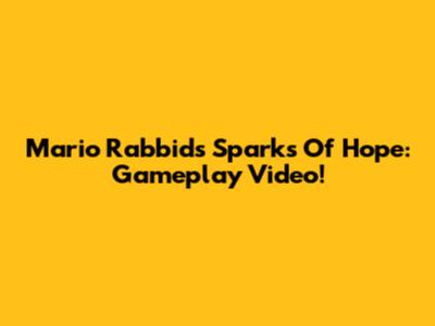 Mario Rabbids Sparks Of Hope: Gameplay Video!