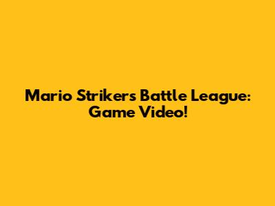 Mario Strikers Battle League: Game Video!
