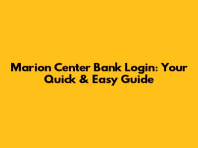 Marion Center Bank Login: Your Quick & Easy Guide