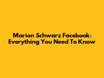 Marion Schwarz Facebook: Everything You Need To Know