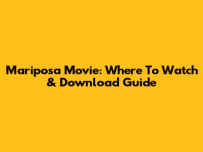 Mariposa Movie: Where To Watch & Download Guide