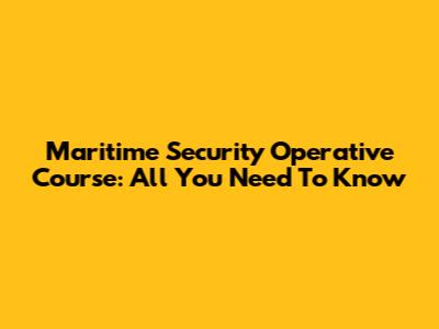 Maritime Security Operative Course: All You Need To Know