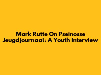 Mark Rutte On Pseinosse Jeugdjournaal: A Youth Interview