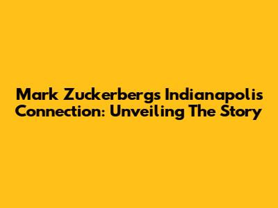 Mark Zuckerberg's Indianapolis Connection: Unveiling The Story